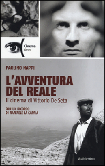 L'avventura del reale. Il cinema di Vittorio De Seta - Paolino Nappi