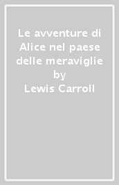 Le avventure di Alice nel paese delle meraviglie