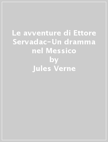 Le avventure di Ettore Servadac-Un dramma nel Messico - Jules Verne