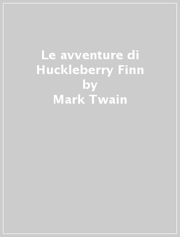 Le avventure di Huckleberry Finn - Mark Twain