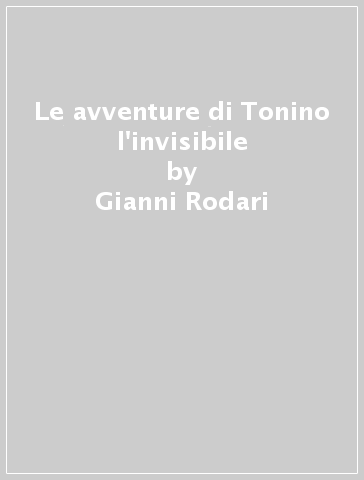 Le avventure di Tonino l'invisibile - Gianni Rodari