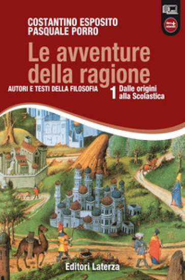 Le avventure della ragione. Autori e testi della filosofia. Con materiali per il docente. Per le Scuole superiori. Con espansione online. Vol. 1: Dalle origini alla scolastica - Costantino Esposito - Pasquale Porro