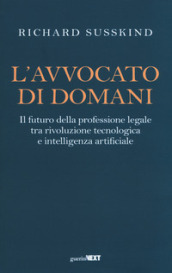 L avvocato di domani. Il futuro della professione legale tra rivoluzione tecnologica e intelligenza artificiale