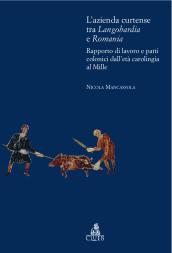 L azienda curtense tra Longobardia e Romania. Rapporto di lavoro e patti colonici dall età carolingia al Mille