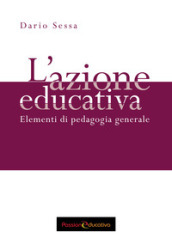 L azione educativa. Elementi di pedagogia generale