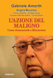 L azione del maligno. Come riconoscerla e liberarsene