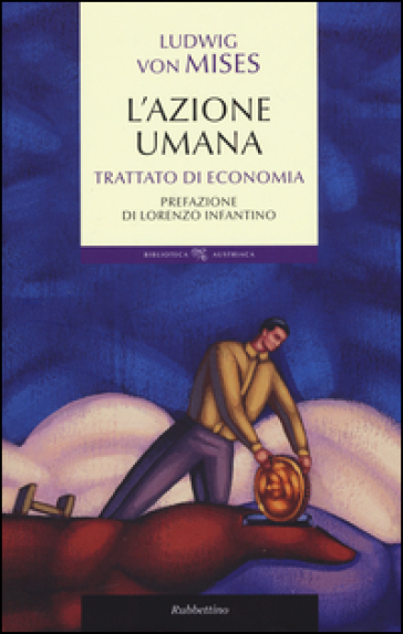 L'azione umana. Trattato di economia - Ludwig von Mises