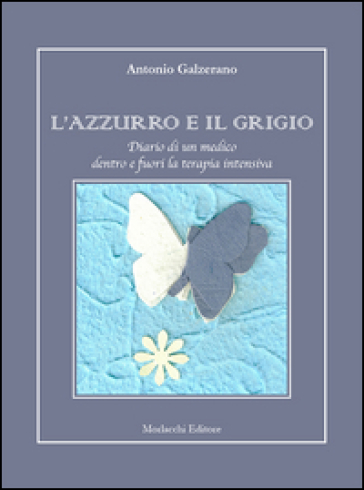 L'azzurro e il grigio. Diario di un medico dentro e fuori la terapia intensiva - Antonio Galzerano