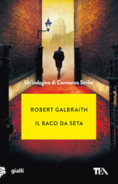 Il baco da seta. Un indagine di Cormoran Strike