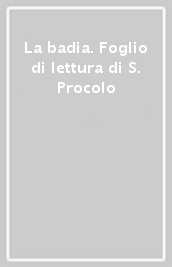 La badia. Foglio di lettura di S. Procolo