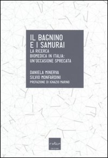 Il bagnino e i samurai. La ricerca biomedica in Italia: un'occasione mancata - Daniela Minerva - Silvio Monfardini