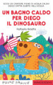 Un bagno caldo per Diego il dinosauro. Stampatello maiuscolo. Ediz. a colori