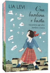 Una bambina e basta. Raccontata agli altri bambini e basta-Tutto quello che non avevo capito. Una bambina e basta cresce