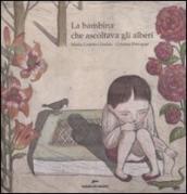 La bambina che ascoltava gli alberi. Ediz. illustrata