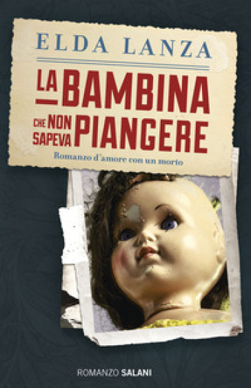 La bambina che non sapeva piangere. Romanzo d'amore con un morto - Elda Lanza