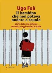 Il bambino che non poteva andare a scuola. Storia della mia infanzia durante le leggi razziali in Italia