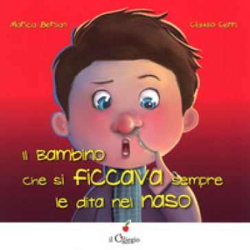 Il bambino che si ficcava sempre le dita nel naso. Ediz. a colori - Marica Bersan