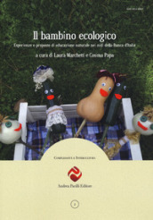 Il bambino ecologico. Esperienze e proposte di educazione naturale nei nidi della Banca d Italia. Nuova ediz.