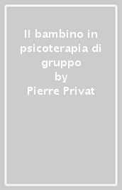 Il bambino in psicoterapia di gruppo