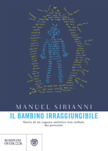 Il bambino irraggiungibile. Storia di un ragazzo autistico non verbale ma pensante - Manuel Sirianni