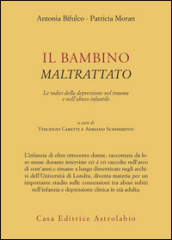 Il bambino maltrattato. Le radici della depressione nel trauma dell