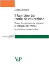 Il bambino tra teoria ed educazione. Visioni, interpretazioni e problemi di pedagogia dell