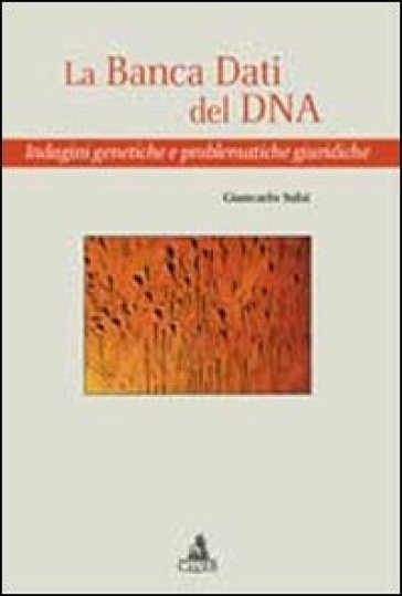 La banca dati del DNA. Indagini genetiche e problematiche giuridiche - Giancarlo Salsi