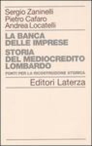 La banca delle imprese. Storia del mediocredito lombardo. 2.Fonti per la ricostruzione storica - Pietro Cafaro - Sergio Zaninelli - Andrea Locatelli