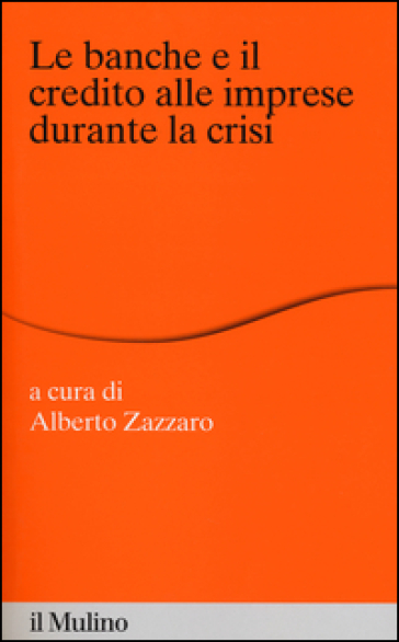 Le banche e il credito alle imprese durante la crisi