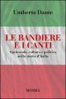 Le bandiere e i canti. Spettacolo, cultura e politica nella storia d Italia