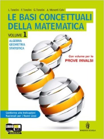 Le basi concettuali della matematica. Con prove INVALSI. Con espansione online. Per i Licei. 1. - Luigi Tonolini - Franco Tonolini