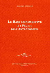 Le basi conoscitive e i frutti dell antroposofia