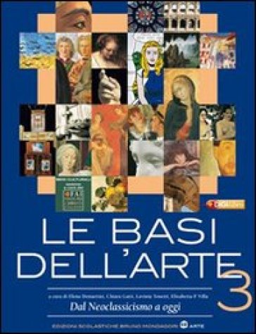 Le basi dell'arte. Per le Scuole superiori. Con espansione online. 3: Dal neoclassicismo a oggi - Elena Demartini - Chiara Gatti - Lavinia Tonetti