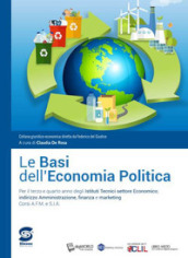 Le basi dell economia politica. Con L atlante di economia politica. Per la 3ª e 4ª classe degli Ist. tecnici settore economico, indirizzo amministrazione, finanza e marketing. Con e-book. Con espansione online