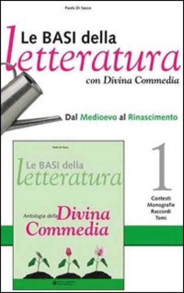 Le basi della letteratura. Con Divina commedia. Per le Scuole superiori. 1: dal Medioevo al Rinascimento - Paolo Di Sacco