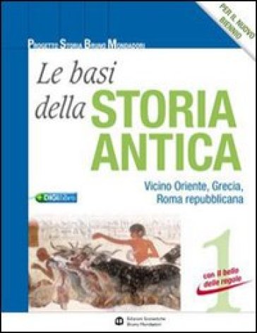 Le basi della storia antica. Per le Scuole superiori. Con espansione online. 1: Vicino Oriente, Grecia, Roma repubblicana