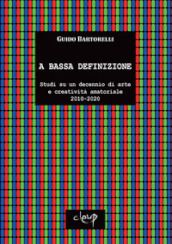 A bassa definizione. Studi su un decennio di arte e creatività amatoriale (2010-2020). Ediz. illustrata