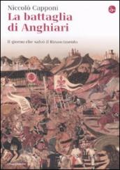 La battaglia di Anghiari. Il giorno che salvò il Rinascimento