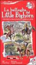 La battaglia del Little Bighorn. Toro Seduto, Cavallo Pazzo e il generale Custer