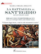 La battaglia di Sant Egidio. 12 luglio 1416 Braccio Fortebracci alla conquista di Perugia