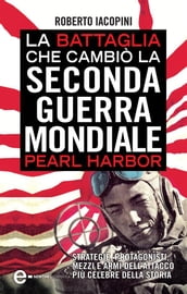 La battaglia che cambiò la seconda guerra mondiale: Pearl Harbor