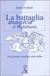 La battaglia magica d Inghilterra. Una grande occultista sfida Hitler