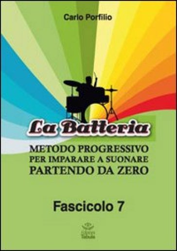 La batteria. Metodo progressivo per imparare a suonare - Carlo Porfilio