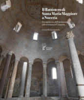 Il battistero di Santa Maria Maggiore a Nuceria. Un capolavoro dell architettura paleocristiana in Campania