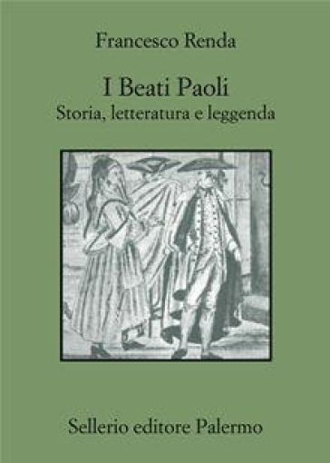 I beati Paoli. Storia, letteratura e leggenda - Francesco Renda