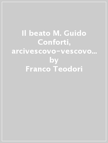 Il beato M. Guido Conforti, arcivescovo-vescovo di Parma (1917). La guerra e una sconfitta. Attività catechistica - Franco Teodori