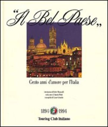 Il bel paese. Cento anni d'amore per l'Italia. Ediz. illustrata - Touring Club Italiano