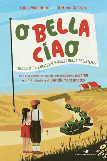 O bella ciao - Racconti di ragazze e ragazzi nella Resistenza - Lucia Vaccarino - Stefano Garzaro