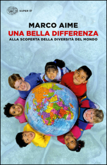 Una bella differenza. Alla scoperta della diversità del mondo - Marco Aime