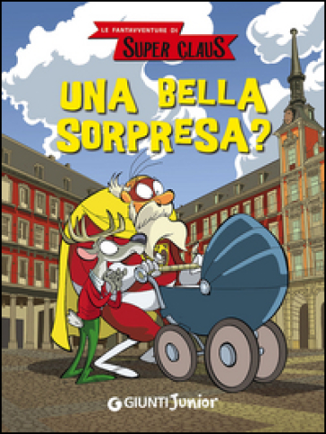 Una bella sorpresa? Le fantavventure di Super Claus - Roberta Bianchi - Dami Eugenia - Demetrio Bargellini